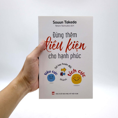 Đừng Thêm Điều Kiện Cho Hạnh Phúc - Sổ Tay Hoán Đổi Tiêu Cực Thành Tích Cực