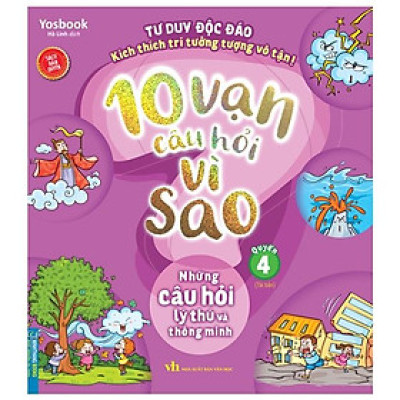 10 Vạn Câu Hỏi Vì Sao - Quyển 4 - Những Câu Hỏi Lý Thú Và Thông Minh (Tái Bản 2024)