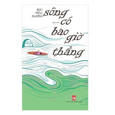 Sách - Sông Có Bao Giờ Thẳng - NXB Phụ Nữ