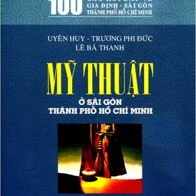 100 Câu Hỏi Về Gia Định Sài Gòn - Mỹ Thuật Ở Sài Gòn Thành Phố Hồ Chí Minh